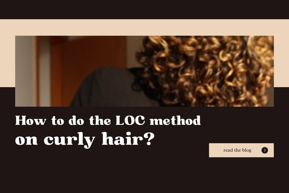 What is the LOC method? How to do the LOC method on curly hair? Best products for the LOC method? Benefits of the LOC method for curly hair? Can the LOC method be used on all hair types?